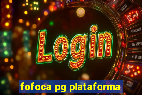 fofoca pg plataforma